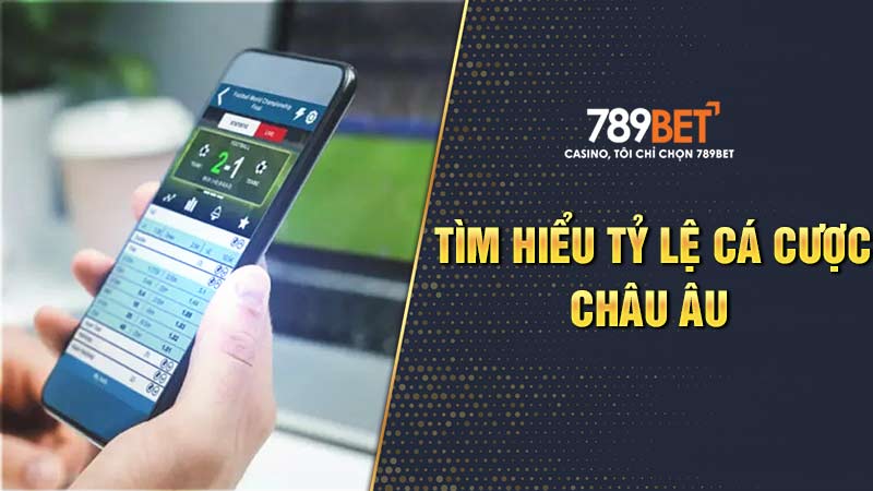 Tìm hiểu về tỷ lệ cá cược châu Âu